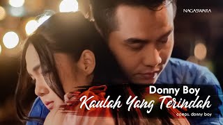 Donny Boy - Kaulah Yang Terindah (Pop Music Video Official NAGASWARA)