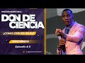 DON DE CIENCIA ¿COMO CRECER EN EL? EP # 3