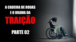 A Cadeira de Rodas e o Drama da Traição Parte 02 | Eli Corrêa Oficial |