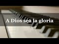 A Dios sea la gloria