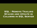SQL : Remove Trailing Spaces and Update in Columns in SQL Server