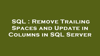 SQL : Remove Trailing Spaces and Update in Columns in SQL Server