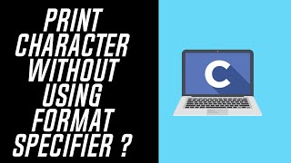Print character without using format specifier - %c