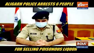 Aligarh Police arrest 6 people for selling poisonous liquor