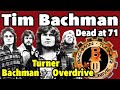 Bachman Turner Overdrive Co-Founder Tim Bachman Dead at 71