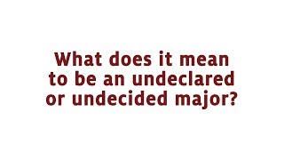 What does it mean to be "undeclared" or "undecided"?
