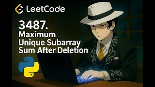 LeetCode 3487: Maximum Unique Subarray Sum After Deletion | Sliding Window + Set | Solves in Python