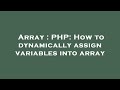 Array : PHP: How to dynamically assign variables into array