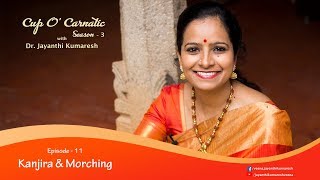 Ep-11 - Cup O' Carnatic Season-3 with Dr. Jayanthi Kumaresh - Episode 11 - Kanjira \u0026 Morching