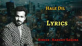 Hale Dil Lyrics|Murder 2|Harshit Saxena|Emraan Hashmi|Jacqueline Farnandez|Sayeed Quadri|