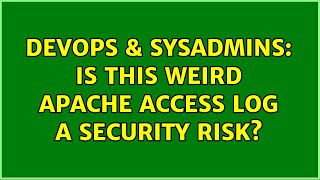 DevOps & SysAdmins: Is this weird Apache access log a security risk? (2 Solutions!!)