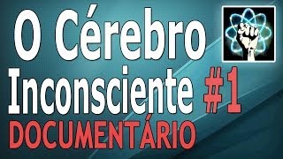 O Cérebro Inconsciente: Ep. 1/2 (Documentário-2010)