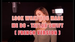 LOOK WHAT YOU MADE ME DO ( FRENCH VERSION ) TAYLOR SWIFT ( SARA'H COVER )