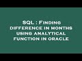 SQL : Finding difference in months using analytical function in oracle