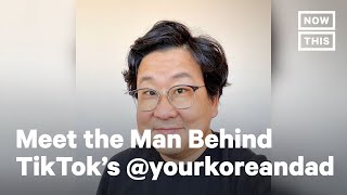 Meet @YourKoreanDad, the Most Wholesome TikTok Account | NowThis