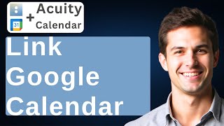 How To Link Google Calendar To Acuity Scheduling [2026 Guide]