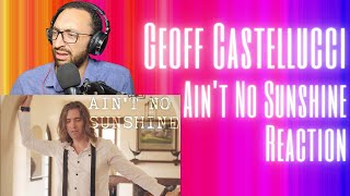 This Bass Is Making Me Feel Some Type Of Way | Geoff Castellucci "Aint No Sunshine" Cover [REACTION]