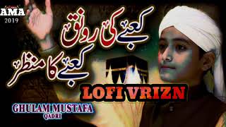 New Naat - Ghulam Mustafa Qadri - Kabay Ki Ronaq LOFI VIRZN - Official Video - AMA