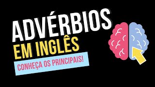 ADVÉRBIOS EM INGLÊS |CONHEÇA OS PRINCIPAIS|