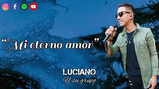 Mi eterno amor- Luciano y su grupo