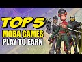 TOP 5 PLAY TO EARN MOBA Games Right Now!