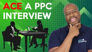 How to ACE a PPC Interview - PPC Interview Questions and Format Covered!