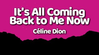 Céline Dion - It's All Coming Back to Me Now (Lyrics)