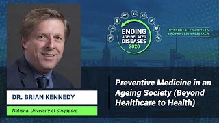 Brian Kennedy | Preventive Medicine in an Aging Society (Beyond Healthcare to Health)
