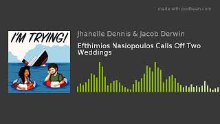 Efthimios Nasiopoulos Calls Off Two Weddings