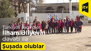 Türkiyəli şagirdlər Prezident İlham Əliyevin dəvəti ilə Şuşada olublar