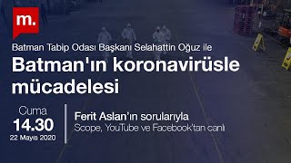 Batman’ın koronavirüsle mücadelesi - Konuk: Batman Tabip Odası Başkanı Selahattin Oğuz