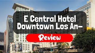 E Central Hotel Downtown Los Angeles Review - Is This California Hotel Worth It?