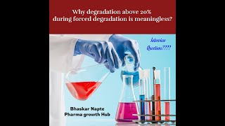 Why degradation above 20% during forced degradation is meaningless?