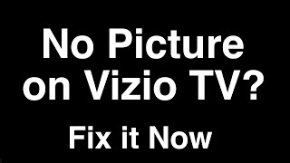 Vizio Smart TV No Picture but Sound  -  Fix it Now