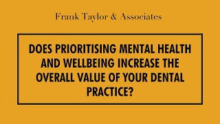 Webinar - Does prioritising Mental Health & wellbeing increase the value of your dental practice?