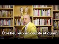 Les 3 Lois et les 4 méthodes des couples heureux - par Fabrice Midal, philosophe