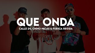 Que Onda - Calle 24 x Chino Pacas x Fuerza Regida (Letra/Lyrics)