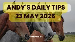 Andy's Daily Tips for Horse Racing, Saturday, 23rd May, 2026