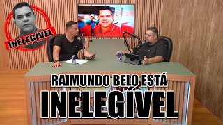 EM CAPITÃO POÇO RAIMUNDO BELO ESTÁ INELEGÍVEL!