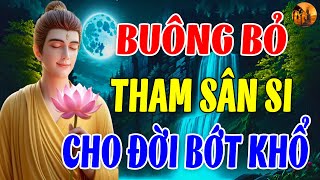 Buông Bỏ Tham Sân Si Cho Đời Bớt Khổ: Nghe Lời Phật Dạy Để Tâm Bình Yên | Chuông Chùa Tịnh Tâm