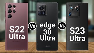Samsung Galaxy S22 Ultra Vs Motorola Edge 30 Ultra Vs Samsung Galaxy S23 Ultra