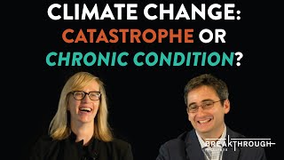 Ecomodernism 2018: Climate Change - Catastrophe or Chronic Condition?