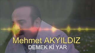 Mehmet AKYILDIZ - DEMEK Kİ YAR (RESMİ HESAP)
