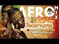 prostyle afrobeats mixtape 2021