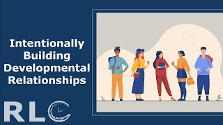 Intentionally Building Developmental Relationships