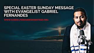 SPECIAL EASTER SUNDAY MESSAGE WITH EVANGELIST GABRIEL FERNANDES