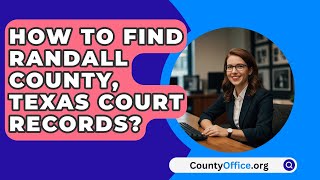 How To Find Randall County, Texas Court Records? - CountyOffice.org