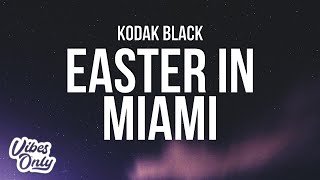 Kodak Black - Easter In Miami (Lyrics)