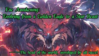 Fae Awakening: Evolving from a Golden Eagle to a Star Beast！All races worship!