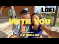 With You - AP Dhillon ( LOFI )